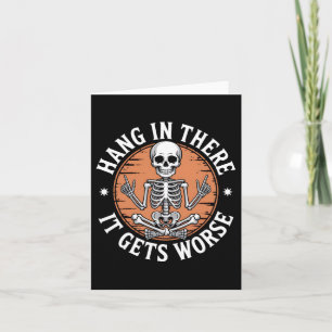 Hang In There It Gets Worse Skeleton Humour  Card