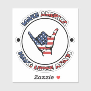 HANG LOOSE -MAKE AMERICA HANG LOOSE AGAIN - SHAKA