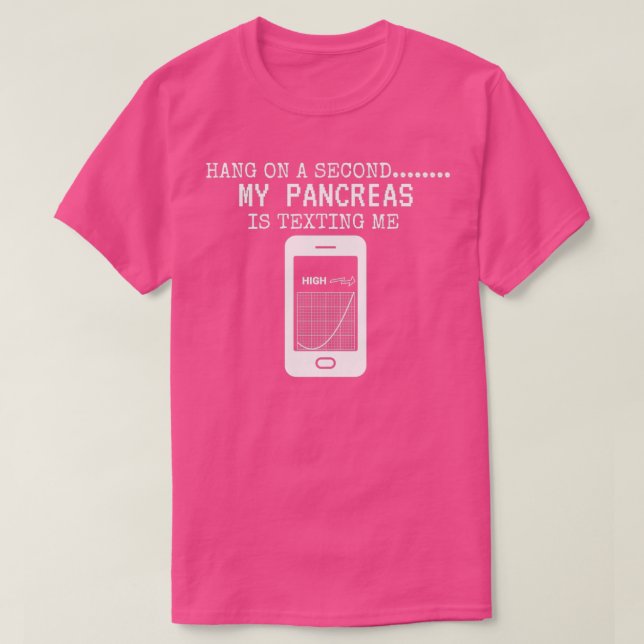 Hang On A Second My Pancreas Is Texting Me  T-Shirt (Design Front)