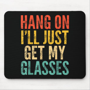 Hang On I'll Just Get My Gles Mouse Pad