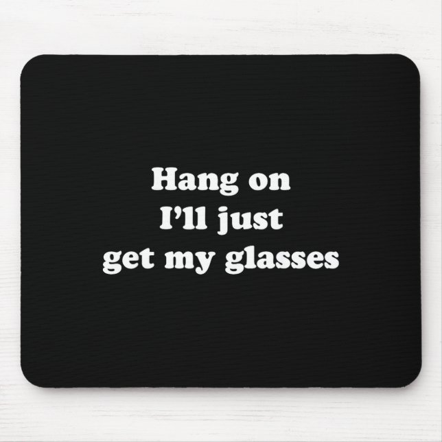 Hang On I'll Just Get My Gles  Mouse Pad (Front)