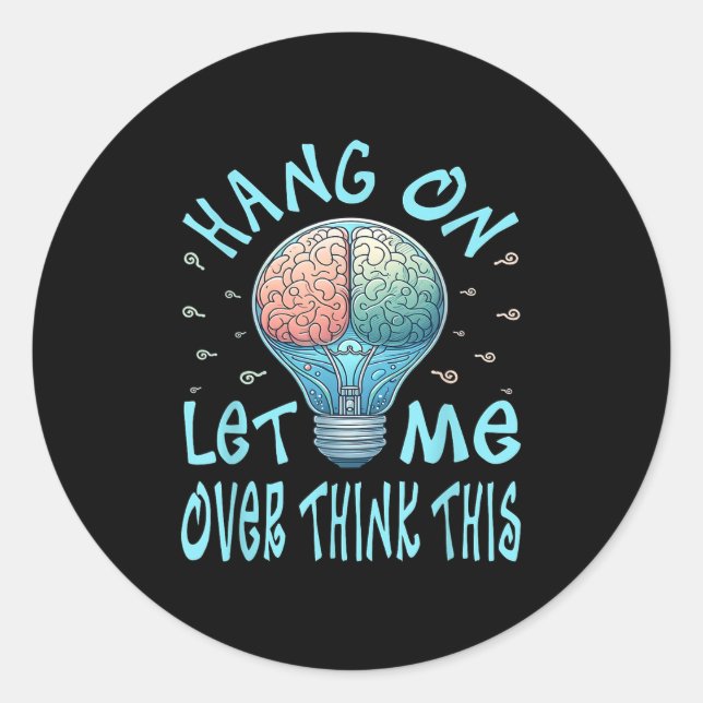 Hang On Let Me Over Think This, Light Bulb Brain G Classic Round Sticker (Front)
