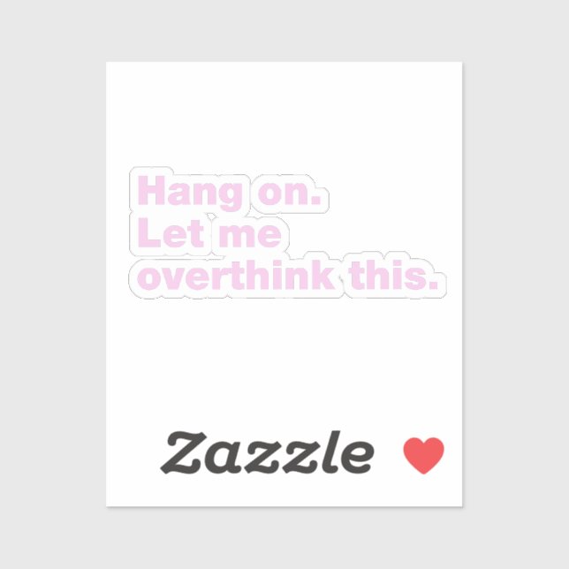 Hang on. Let me overthink this. (Sheet)