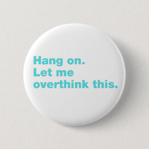 Hang on. Let me overthink this. 2 Inch Round Button