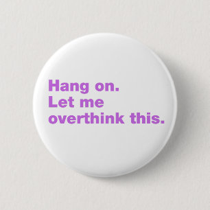 Hang on. Let me overthink this. 2 Inch Round Button