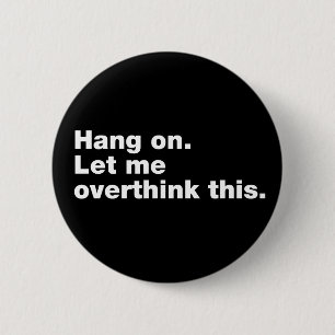 Hang on. Let me overthink this. 2 Inch Round Button