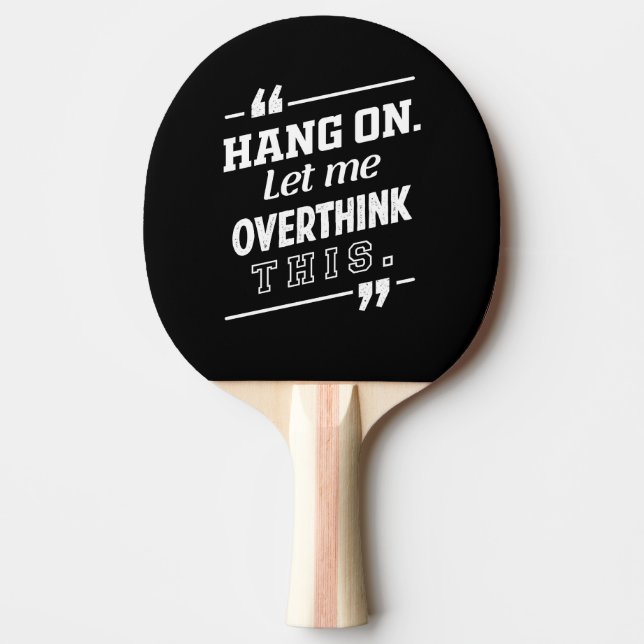 Hang On Let me overthink this black Ping Pong Paddle (Front)