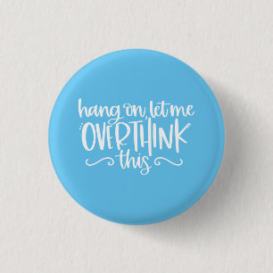 Hang On Let Me Overthink This Blue 1 Inch Round Button