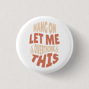 hang on let me overthink this button