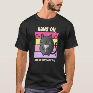 'Hang On Let Me Overthink This' Cat T-Shirt