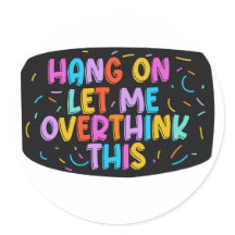 Hang on. Let me overthink this.