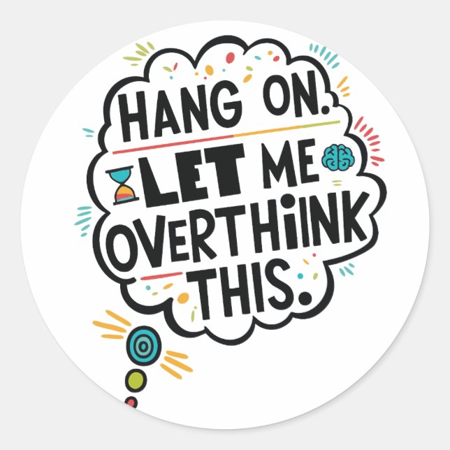 Hang on, let me overthink this classic round sticker (Front)