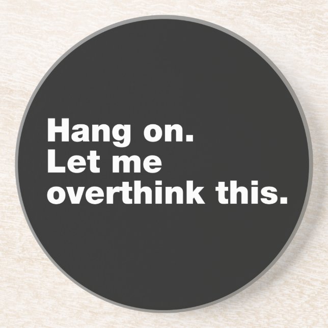 Hang on. Let me overthink this Coaster (Front)