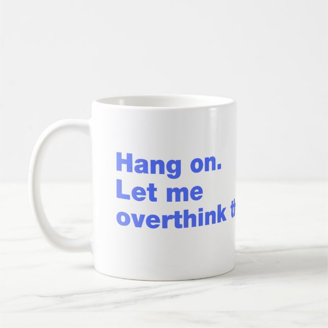 Hang on. Let me overthink this Coffee Mug (Left)