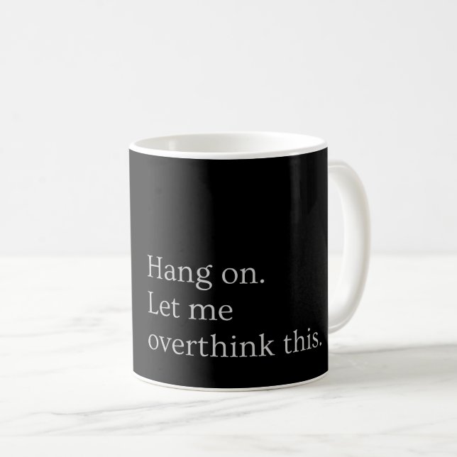 Hang on. Let me overthink this. Coffee Mug (Front Right)