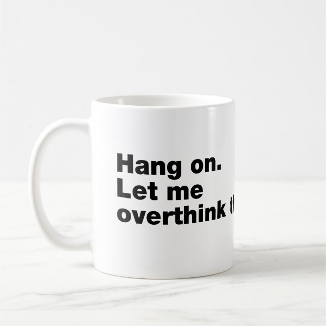 Hang on. Let me overthink this Coffee Mug (Left)