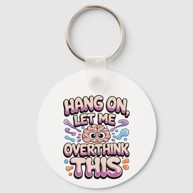 Hang On Let Me Overthink This Funny Brain Design Keychain (Front)