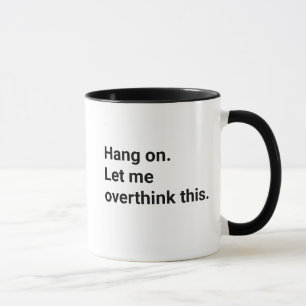 Hang On Let Me Overthink This Funny  Mug