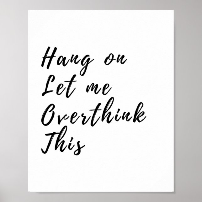 Hang On Let Me Overthink This - Funny Overthinking Poster (Front)