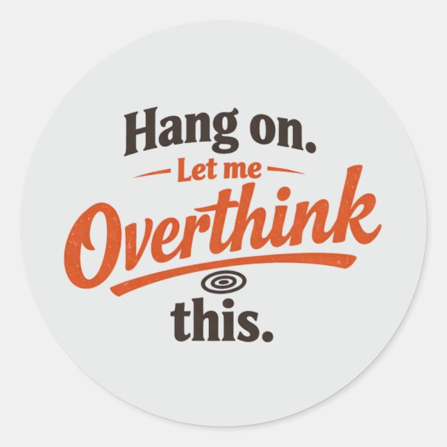 Hang On Let Me Overthink This Funny Quote Design Classic Round Sticker (Front)