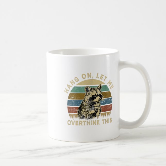 Hang On Let Me Overthink This Funny Raccoon Sarcas Coffee Mug (Right)