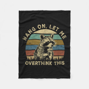 Hang On Let Me Overthink This Funny Raccoon Sarcas Fleece Blanket