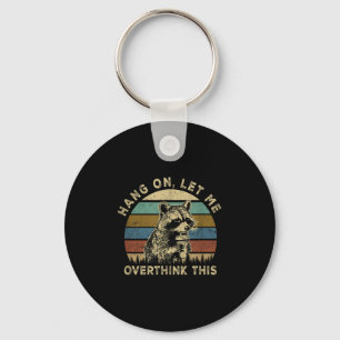 Hang On Let Me Overthink This Funny Raccoon Sarcas Keychain