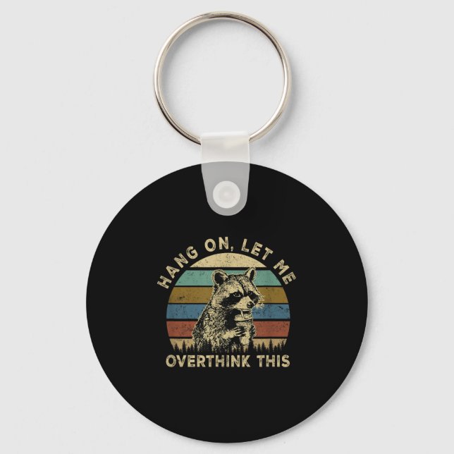 Hang On Let Me Overthink This Funny Raccoon Sarcas Keychain (Front)