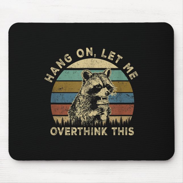 Hang On Let Me Overthink This Funny Raccoon Sarcas Mouse Pad (Front)