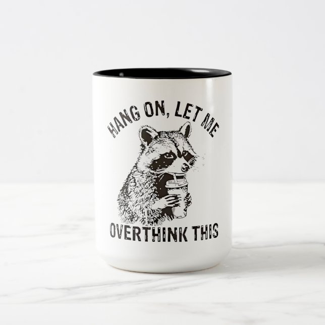 Hang On Let Me Overthink This Funny Raccoon Sarcas Two-Tone Coffee Mug (Center)