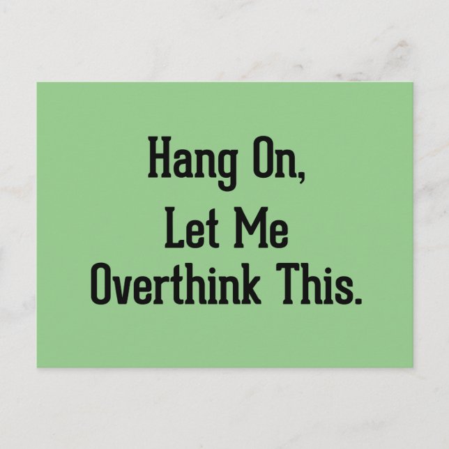Hang On, Let Me Overthink This Funny Sayings Postcard (Front)