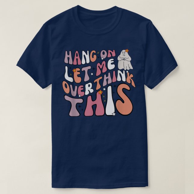 Hang On Let Me Overthink This Ghots Groovy Hallowe T-Shirt (Design Front)