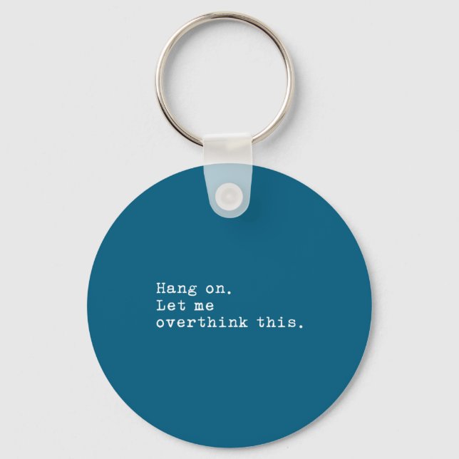 Hang On Let Me Overthink This  Keychain (Front)