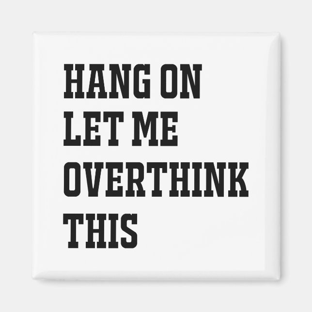 HANG ON LET ME OVERTHINK THIS MAGNET (Front)