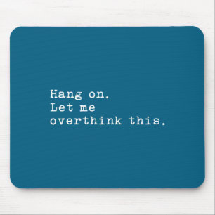Hang On Let Me Overthink This Mouse Pad