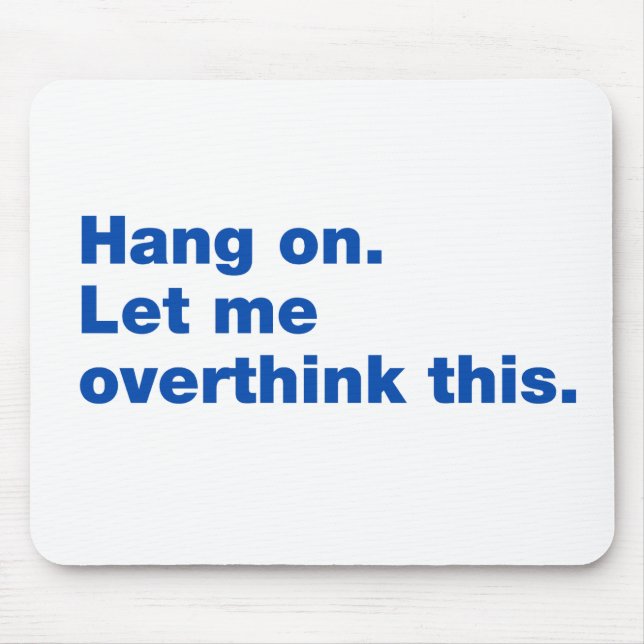 Hang on. Let me overthink this Mouse Pad (Front)