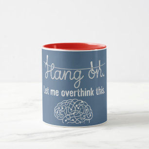 Hang on. Let me overthink this.  Mug