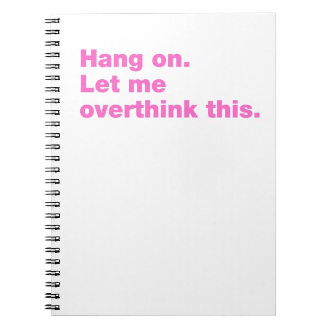 Hang on. Let me overthink this Notebook (Front)