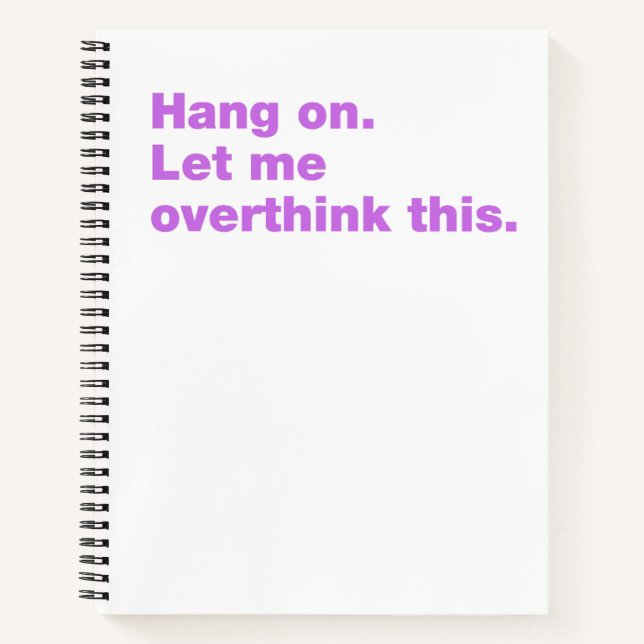 Hang on. Let me overthink this Notebook (Front)