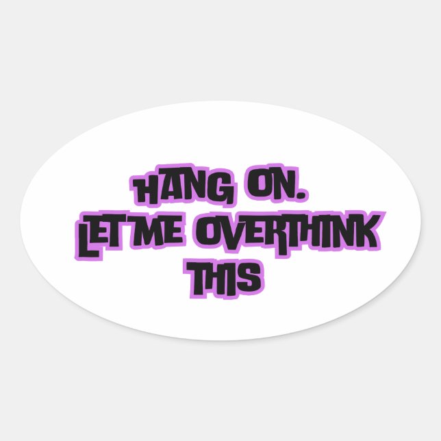 Hang on. Let me overthink this Oval Sticker (Front)