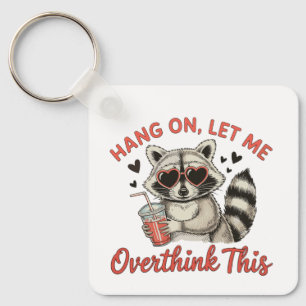 Hang On Let Me Overthink This Raccoon Humor Funny Keychain