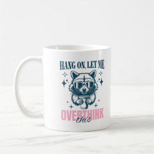 Hang On Let Me Overthink This Sarcastic Saying Coffee Mug