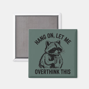 Hang On Let Me Overthink This Sarcastic Saying Magnet