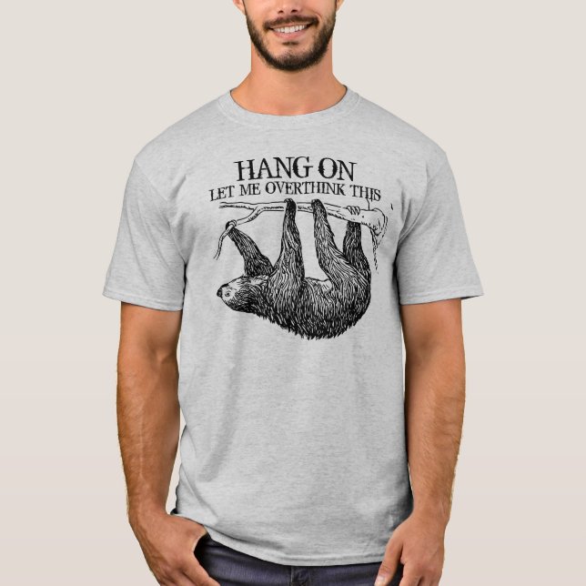 Hang on Let me Overthink This Sloth T-Shirt (Front)