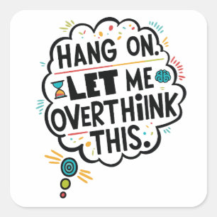 Hang on, let me overthink this square sticker