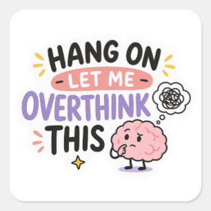 Hang On Let Me Overthink This Sticker
