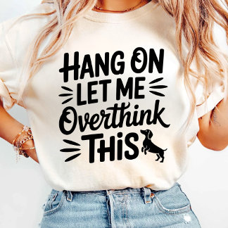 Hang On Let Me Overthink This T-Shirt