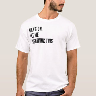 Hang on. Let me overthink this. T-Shirt