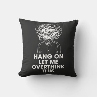 Hang on Let me overthink this Throw Pillow