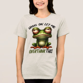 Hang On, Let Me Overthink This Tri-Blend Shirt